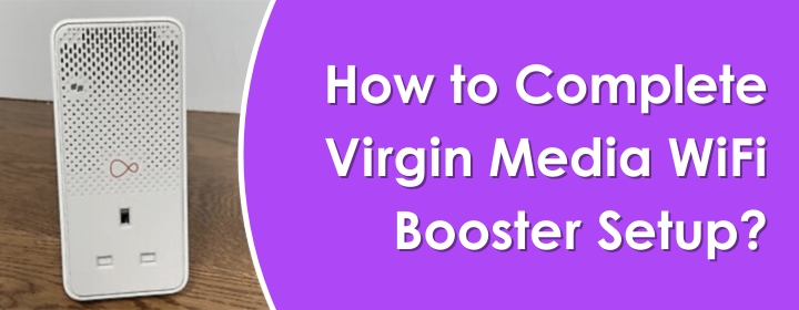 Complete Virgin Media WiFi Booster Setup