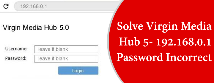 Virgin Media Hub 5 192.168.0.1 Password Incorrect