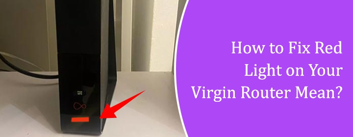 How to Fix Red Light on Your Virgin Router Mean