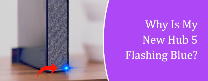 Why-Is-My-New-Hub-5-Flashing-Blue
